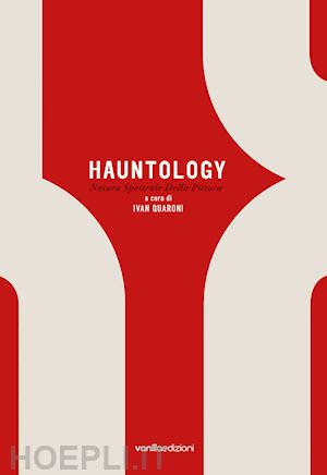 quaroni i. (curatore) - hauntology. natura spettrale della pittura