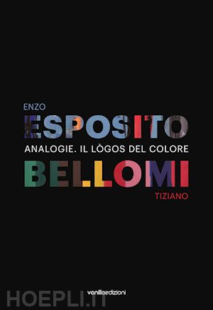 bianchi eleonora; galbiati matteo; esposito enzo - analogie. il lògos del colore. ediz. illustrata