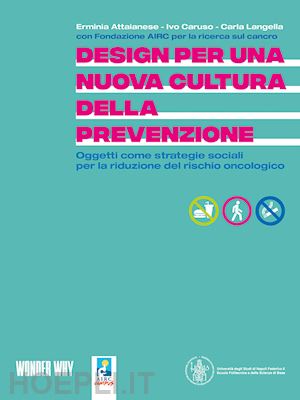 fondazione airc - design per una nuova cultura della prevenzione. oggetti come strategie sociali per la riduzione del rischio oncologico