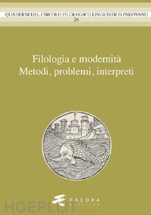  - filologia e modernità. metodi, problemi, interpreti