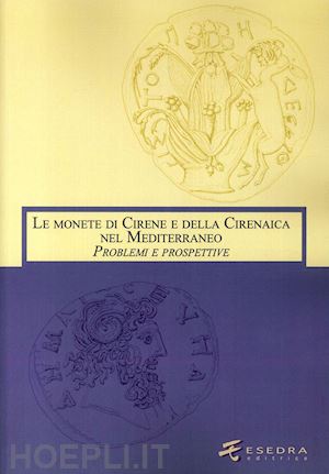 asolati m. (curatore); gorini g. (curatore) - le monete di cirene e della cirenaica nel mediterraneo. problemi e prospettive