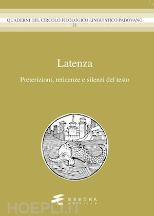  - latenza. preterizioni, reticenze e silenzi del testo'