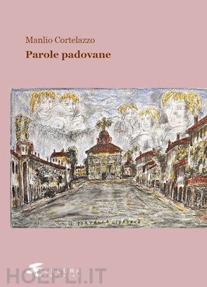 cortelazzo manlio; cortelazzo f. (curatore) - parole padovane