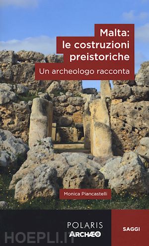 piancastelli monica - malta: le costruzioni preistoriche. un archeologo racconta