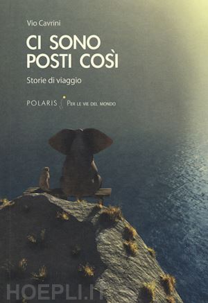 cavrini vio - ci sono posti cosi'. storie di viaggio