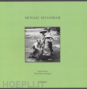 pham minh; boncompagni paola - mosaic myanmar. ediz. italiana e inglese