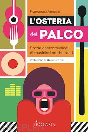 amodio francesca - l'osteria del palco. storie gastromusicali di musicisti on the road