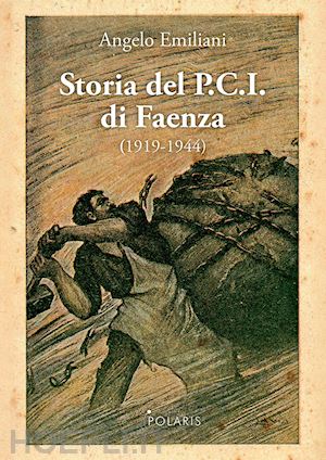 emiliani angelo - storia del p.c.i. di faenza (1919-1944)