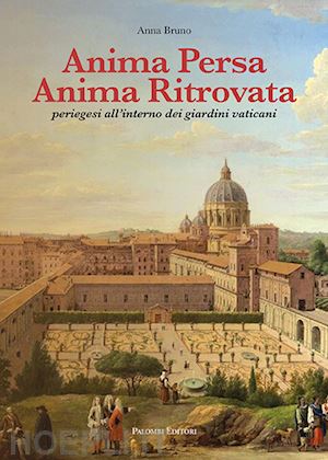 bruno anna - anima persa anima ritrovata. periegesi all'interno dei giardini vaticani