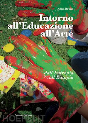 bruno anna - intorno all'educazione all'arte. dall'eutropia all'eutopia