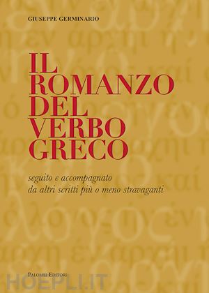 germinario giuseppe - romanzo del verbo greco. seguito e accompagnato da altri scritti piu' o meno str