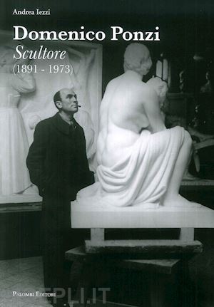 iezzi andrea - domenico ponzi. sculture (1891-1973). ediz. illustrata