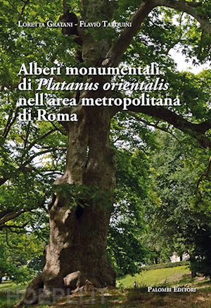 gratani loretta; tarquini flavio - alberi monumentali di platanus orientalis nell'area metropolitana di roma