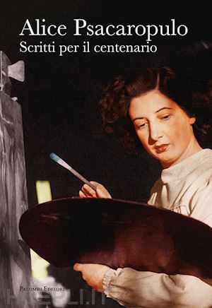 casaccia m.(curatore) - alice psacaropulo. scritti per il centenario