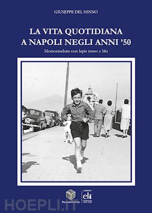 del ninno giuseppe - la vita quotidiana a napoli negli anni '50