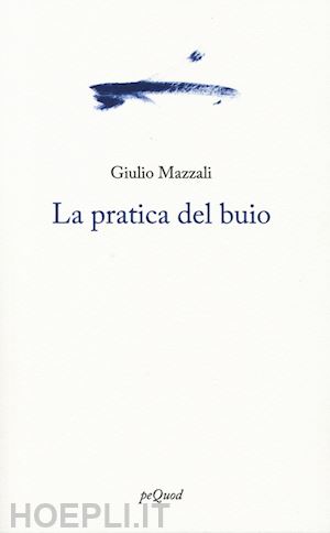 mazzali giulio - la pratica del buio