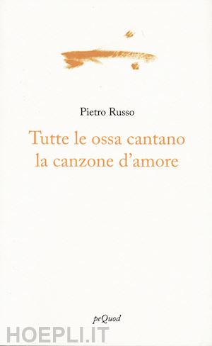 russo pietro - tutte le ossa cantano la canzone d'amore