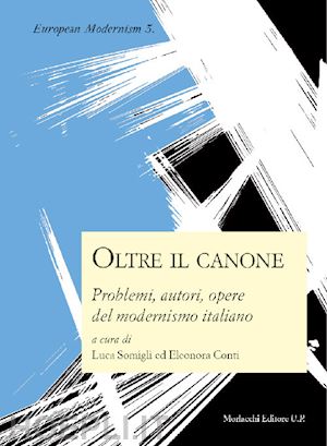 somigli l. (curatore); conti e. (curatore) - oltre il canone: problemi, autori, opere del modernismo italiano