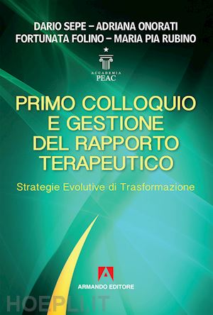 sepe dario; onorati adriana; folino fortunata; rubino maria pia - primo colloquio e gestione del rapporto terapeutico