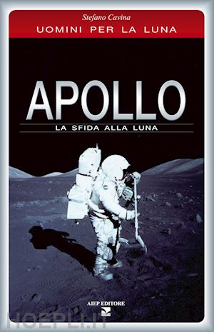 cavina stefano - apollo. la sfida alla luna