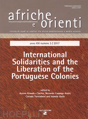almada e santos a.(curatore); capagna andrè b.(curatore); tornimbeni c.(curatore) - afriche e orienti (2017). vol. 3: international solidarities and the liberation of the portuguese colonies