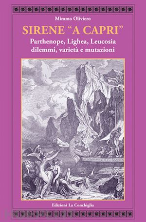 oliviero mimmo - sirene «a capri». parthenope, lighea, leucosia. dilemmi, varieta' e mutazioni