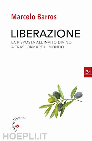 barros marcelo - liberazione. la risposta all'invito divino a trasformare il mondo