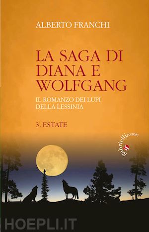 franchi alberto - estate. la saga di diana e wolfgang. il romanzo dei lupi della lessinia. vol. 3