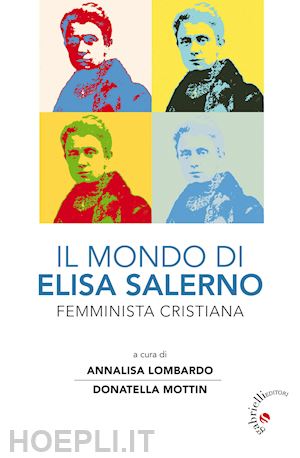 lombardo a. (curatore); mottin d. (curatore) - il mondo di elisa salerno. femminista cristiana