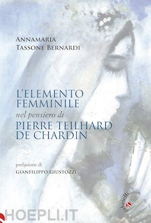 tassone bernardi annamaria - l'elemento femminile nel pensiero di pierre teilhard de chardin