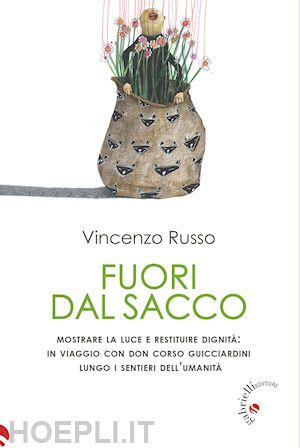 russo vincenzo - fuori dal sacco. mostrare la luce e restituire dignità: in viaggio con don corso guicciardini lungo i sentieri dell'umanità