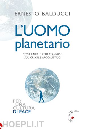 balducci ernesto; giovannoni p. d. (curatore) - l'uomo planetario