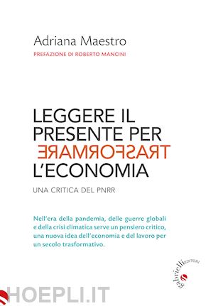 maestro adriana - leggere il presente per trasformare l'economia. una critica del pnrr