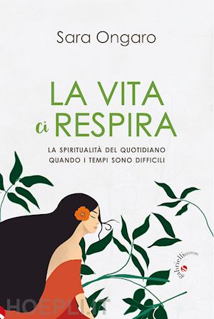 ongaro sara - vita ci respira. la spiritualita' del quotidiano quando i tempi sono difficili (