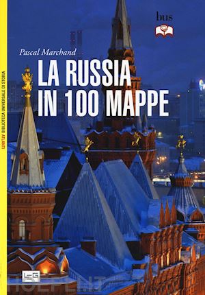 marchand pascal - la russia in 100 mappe