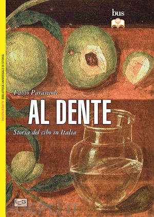 parasecoli fabio - al dente. storia del cibo in italia