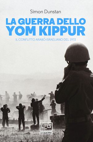 dunstan simon - la guerra dello yom kippur. il conflitto arabo-israeliano del 1973