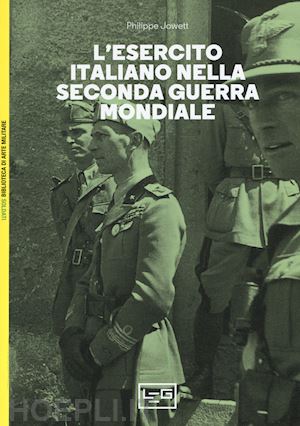jowett philippe s. - l'esercito italiano nella seconda guerra mondiale