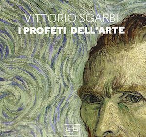 sgarbi vittorio - i profeti dell'arte