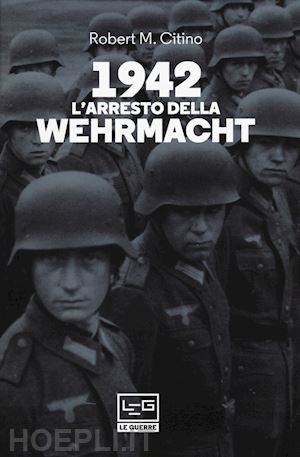 citino robert m. - 1942. l'arresto della wehrmacht