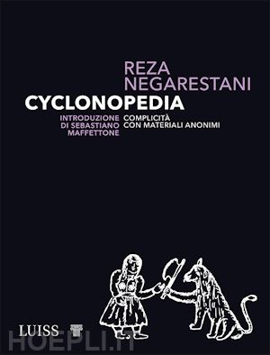 negarestani reza; maffettone sebastiano (intro) - cyclonopedia. complicita' con materiali anonimi