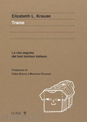 krause elizabeth l. - trame. la vita segreta del fast fashion italiano