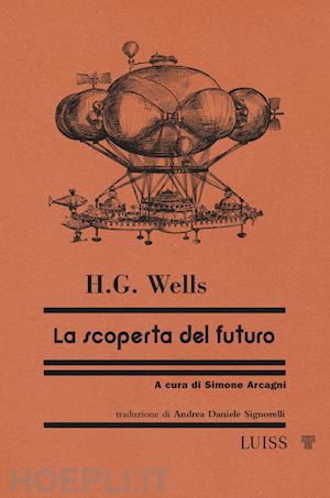 wells herbert george; arcagni s. (curatore) - la scoperta del futuro