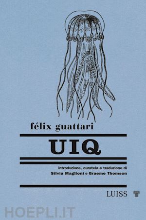 guattari felix; maglioni s. (curatore); thomson g. (curatore) - uiq