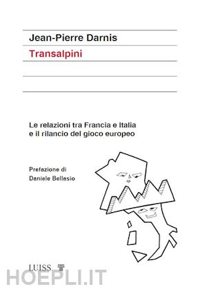 darnis jean-pierre - transalpini. le relazioni tra francia e italia e il rilancio del gioco europeo