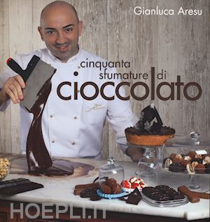 aresu gianluca - cinquanta sfumature di cioccolato