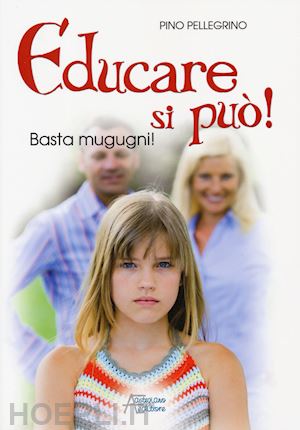 pellegrino pino - educare si può! basta mugugni!