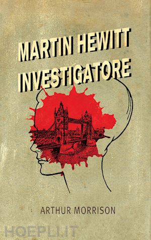 morrison arthur - martin hewitt, investigatore