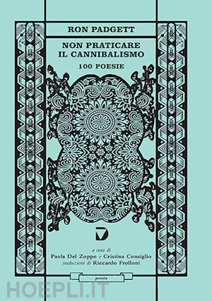 padgett ron; del zoppo p. (curatore); consiglio c. (curatore) - non praticare il cannibalismo. 100 poesie