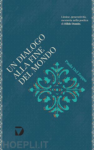 del zoppo paola - un dialogo alla fine del mondo. limine, generatività e memoria nella poetica di hilde domin